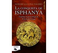 La conquista de Isphanya (Trilogía El León de Cartago 3): Concluye la gran trilogía de El Leon de Cartago (Ficción)