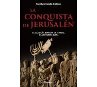 LA CONQUISTA DE JERUSALÉN; LA CAMPAÑA ROMANA DE 66-73 D.C. Y LA REVUELTA JUDÍA (EL TIEMPO HABITADO)
