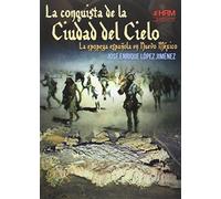 La conquista de la Ciudad del Cielo: La epopeya española en Nuevo Méjico (H DE HISTORIA)
