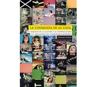 LA CONQUISTA DE LO COOL: El negocio de la cultura y la contracultura y el nacimiento: 132 (ALPHA DECAY)