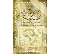 La conquista de Tombuctú: La gran aventura de Yuder Pachá y otros hispanos en el País de los Negros (SIN COLECCION)