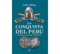 La conquista del Perú: En busca de fama y fortuna (HISTORIA)