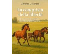 La conquista della libertà: Un cammino cristiano,la vera liberazione