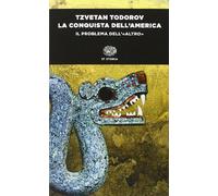 La conquista dell'America. Il problema dell'«altro». Ediz. integrale (Einaudi tascabili. Storia)