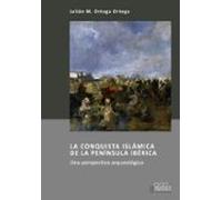 La Conquista Islamica De La Peninsula Iberica. Una Perspectiva Arqueol