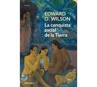 La conquista social de la Tierra: ¿De dónde venimos? ¿Qué somos? ¿Adónde vamos? (Contemporánea | Ensayo)