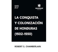 La conquista y colonización de Honduras (1502-1550)