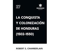 La conquista y colonización de Honduras (1502-1550)