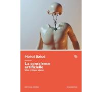 La conscience artificielle. Une critique vécue (Philosophie)