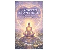 La CONSCIENCE DE L’UNITE -JE SUIS: De l’Oubli à la Présence, de l’Humain au Christ