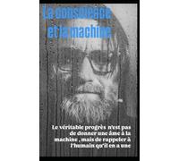 La conscience et la machine: Le véritable progrès n'est pas de donner une âme à la machine, mais de rappeler à l'humain qu'il en a une