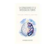 La Conscience et le mystère du temps: Entre l'âme, la physique et l'espace-temps (Conscience et Connaissance)