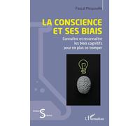 La conscience et ses biais: Connaître et reconnaître les biais cognitifs pour ne plus se tromper (Acteurs de La Science)