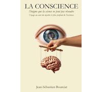 LA CONSCIENCE: L’énigme que la science ne peut pas résoudre