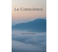 La Conscience: Voir ce qui est déjà là (Série Conscience)