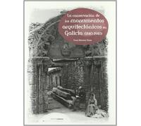 La conservacion de los monumentos arquitectonicos en Galicia (1840-1940)