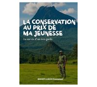 LA CONSERVATION AU PRIX DE MA JEUNESSE: La survie d'un éco-garde