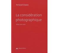 La considération photographique: Notes 2012-2016