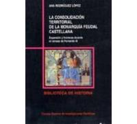La consolidación territorial de la monarquía feudal castellana: Expansión y fronteras durante el reinado de Fernando III: 27 (Biblioteca de Historia)