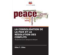 La Consolidation de la Paix Et La Résolution Des Conflits: Perspectives socio-bibliques et éthiques