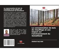 La consommation de bois de chauffage et son impact sur l'environnement du Somaliland