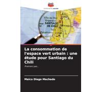 La consommation de l'espace vert urbain : une étude pour Santiago du Chili: Premiers pas...