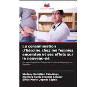 La consommation d'héroïne chez les femmes enceintes et ses effets sur le nouveau-né: Un regard depuis un hôpital de la ville de Guayaquil, en Équateur