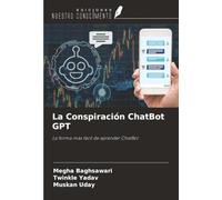 La Conspiración ChatBot GPT: La forma más fácil de aprender ChatBot