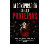 LA CONSPIRACIÓN DE LAS PROTEÍNAS: Carne, clima, industria y poder: cómo se está redefiniendo lo que comeremos mañana