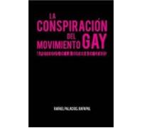 La Conspiracion Del Movimiento Gay: Apoteosis De La Guerra De Sex Os
