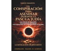 La conspiración para asesinar durante la Pascua judía: Una noche de traición. Un juicio de mentiras. Una ejecución que conmocionó al mundo