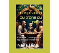 La conspiration du trône du paon: Chanakya, Chandragupta et le prince qui souriait trop (Les Cerveaux de l’Est)