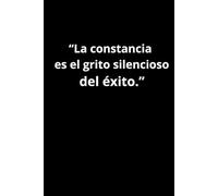 “La constancia es el grito silencioso del éxito.” (CUADERNOS DE NOTAS ORPHEO LYSIOS)