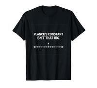 La Constante de Planck no es Ese Gran Humor físico Camiseta