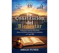 La Constitución del Bienestar: Gobernar para la felicidad: deberes del Estado y derechos de la ciudadanía en el siglo XXI, Constitución que funciona, vida que mejora.