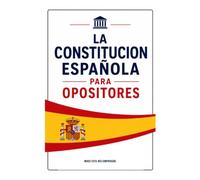 LA CONSTITUCION ESPAÑOLA PARA OPOSITORES: Resumen visual completo con esquemas claros e infografías para entender, memorizar y aprobar.