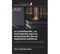 La Constitución, un instrumento para la armonización de los regímenes políticos: Análisis jurídico e institucional y perspectivas actuales