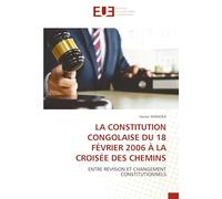 LA CONSTITUTION CONGOLAISE DU 18 FÉVRIER 2006 À LA CROISÉE DES CHEMINS: ENTRE RÉVISION ET CHANGEMENT CONSTITUTIONNELS