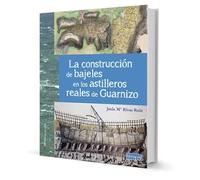 LA CONSTRUCCIÓN DE BAJELES EN LOS ASTILLEROS REALES DE GUARNIZO (HISTORIA CANTABRA)
