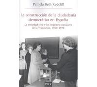 La Construcción De La Ciudadanía Democrática En España: La sociedad civil y los orígenes populares de la Transición, 1960-1978: 53 (Història i Memòria del Franquisme)