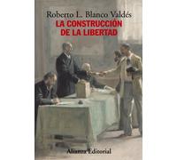 La construcción de la libertad: Apuntes para una historia del constitucionalismo europeo (Alianza Ensayo)