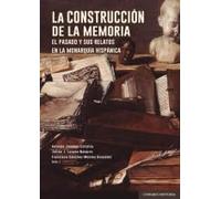 La construcción de la memoria: El pasado y sus relatos en la monarquía hispánica (COMARES HISTORIA)