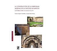 La Construcción De La Parroquia Medieval En La Diócesis De Burgos: Cantabria entre los siglos IX al XV (Sílex Universidad)