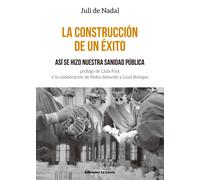 La construcción de un éxito. Así se hizo nuestra sanidad pública | Juli De Nadal I Caparà