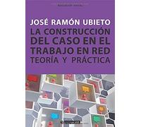 La construcción del caso en el trabajo en red. Teoría y práctica: 217 (Manuales)