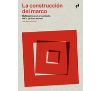 LA CONSTRUCCIÓN DEL MARCO: Reflexiones en el contexto de la pintura actual (ARTE)