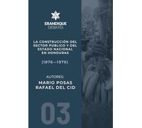 La construcción del sector público y del estado nacional en Honduras (1876-1979)