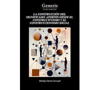 LA CONSTRUCCIÓN DEL SIGNIFICADO: APORTES DESDE EL CONSTRUCTIVISMO Y EL CONSTRUCCIONISMO SOCIAL