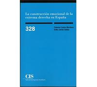 LA CONSTRUCCIÓN EMOCIONAL DE LA EXTREMA DERECHA EN ESPAÑA: Reimpresión: 328 (Monografías)