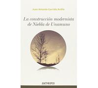 La Construcción Modernista De Niebla De Unamuno (Autores, Textos y Temas. Literatura)